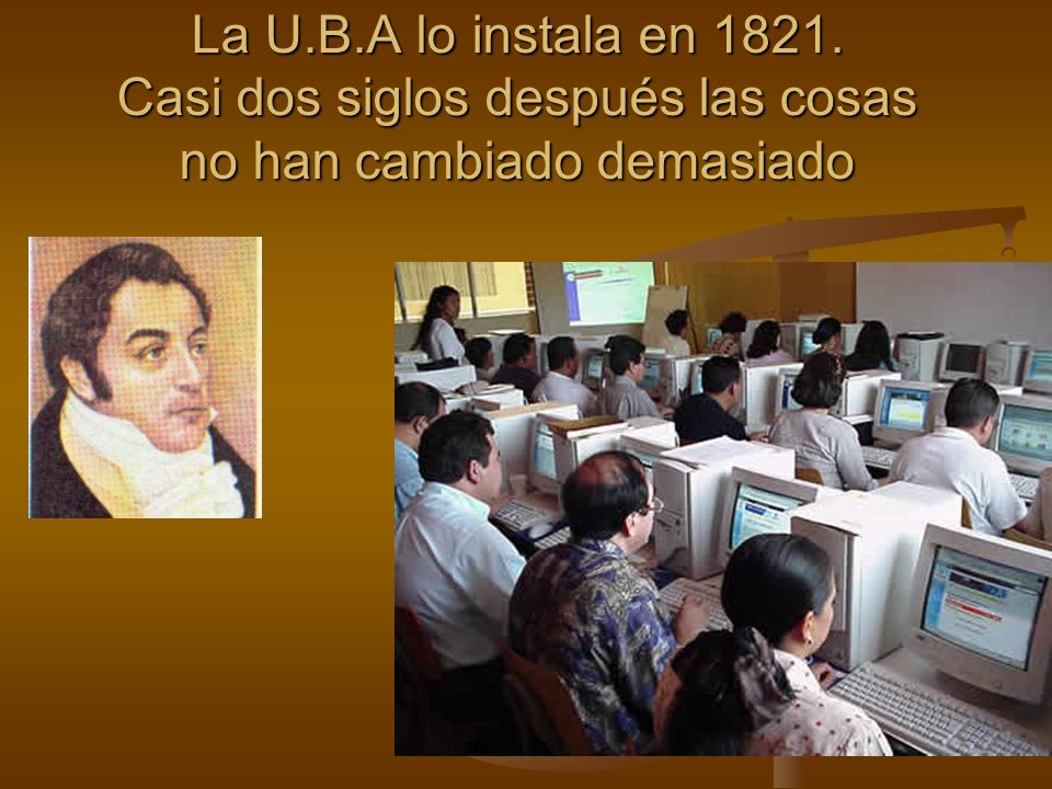 La U.B.A lo instala en Casi dos siglos después las cosas no han cambiado demasiado
