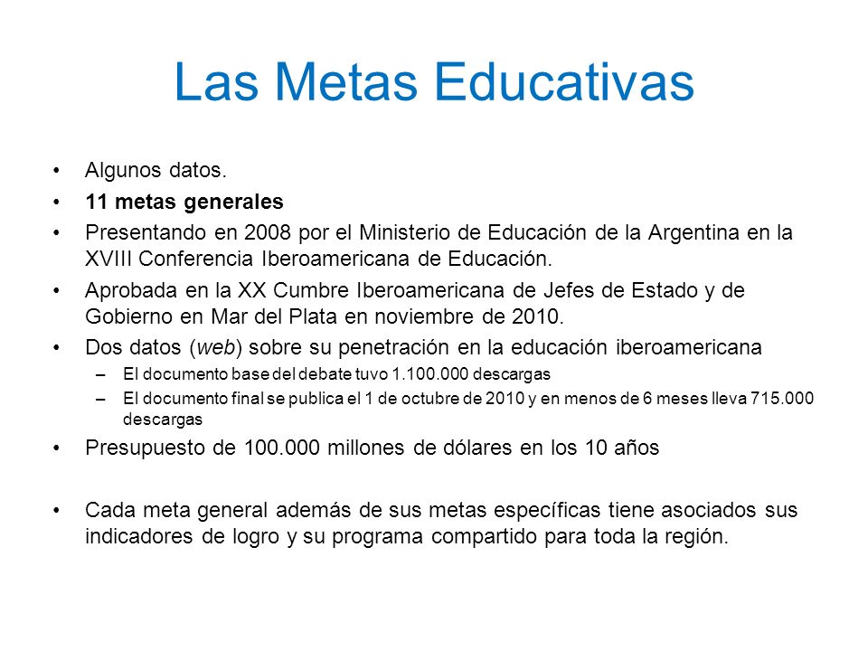 Las Metas Educativas Algunos datos. 11 metas generales