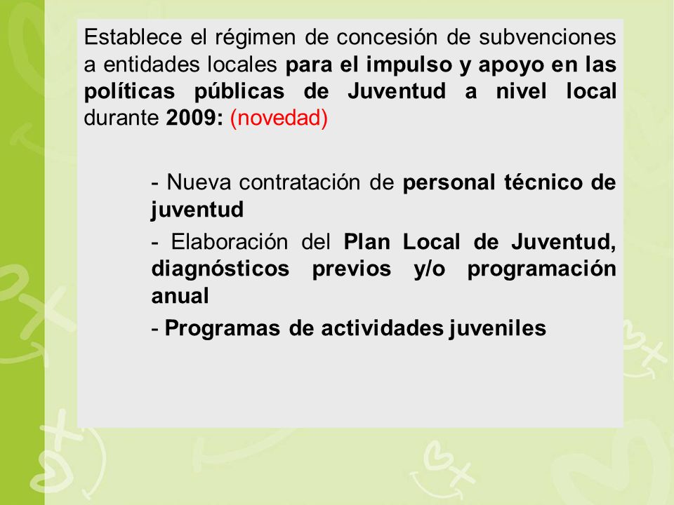 Establece el régimen de concesión de subvenciones a entidades locales para el impulso y apoyo en las políticas públicas de Juventud a nivel local durante 2009: (novedad)