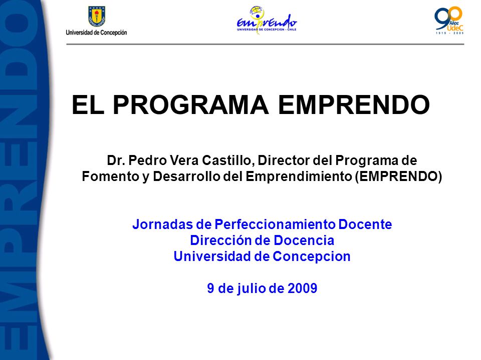 EL PROGRAMA EMPRENDO Dr. Pedro Vera Castillo, Director del Programa de