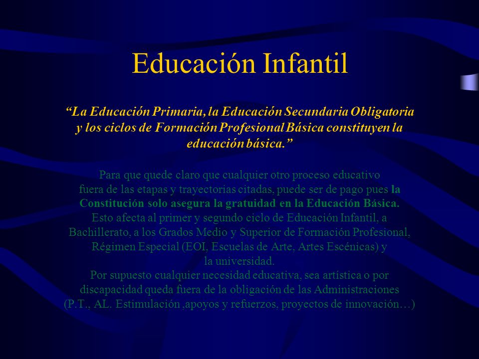 Educación Infantil La Educación Primaria, la Educación Secundaria Obligatoria. y los ciclos de Formación Profesional Básica constituyen la.