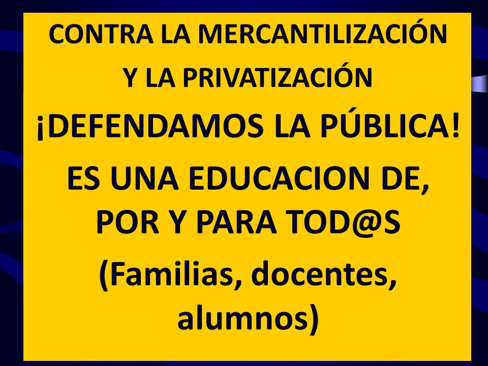 ¡DEFENDAMOS LA PÚBLICA! ES UNA EDUCACION DE, POR Y PARA
