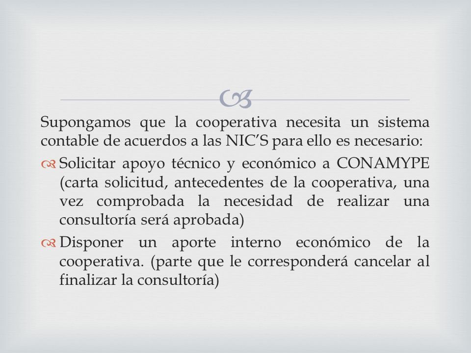 Supongamos que la cooperativa necesita un sistema contable de acuerdos a las NIC’S para ello es necesario:
