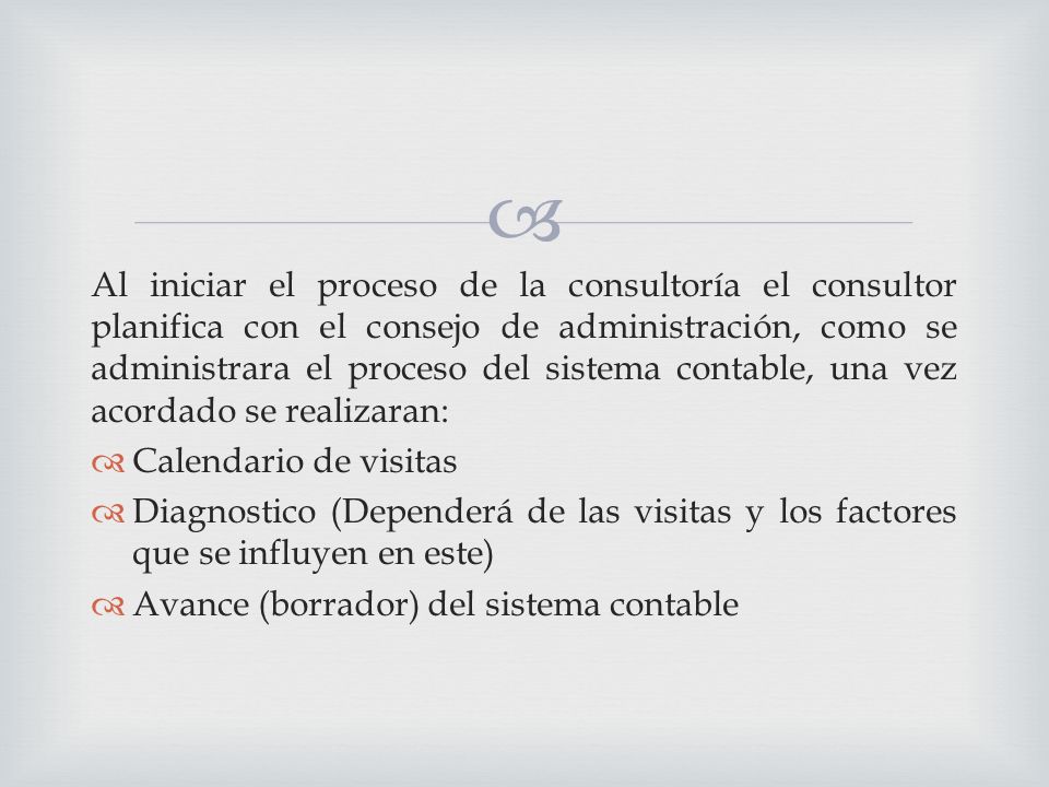 Al iniciar el proceso de la consultoría el consultor planifica con el consejo de administración, como se administrara el proceso del sistema contable, una vez acordado se realizaran: