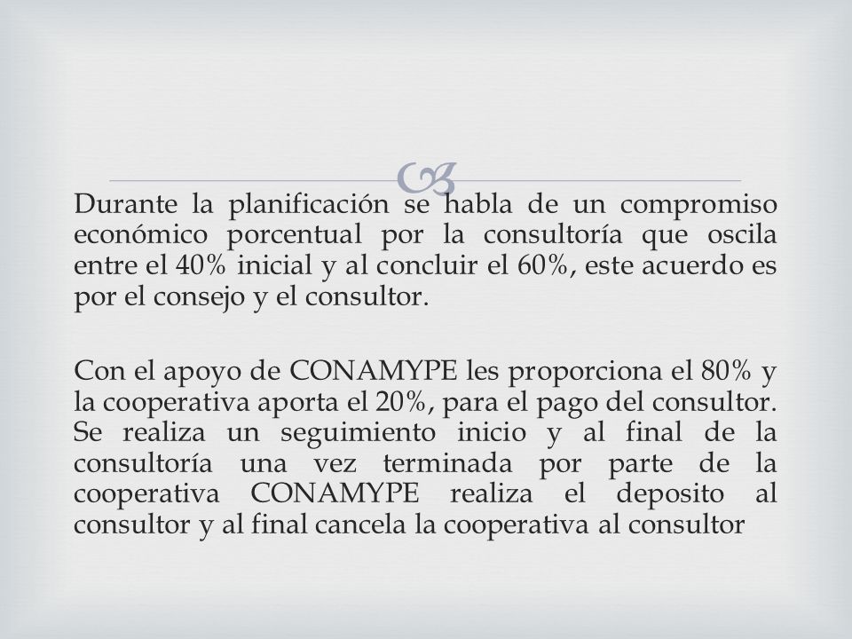 Durante la planificación se habla de un compromiso económico porcentual por la consultoría que oscila entre el 40% inicial y al concluir el 60%, este acuerdo es por el consejo y el consultor.
