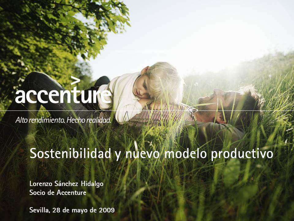 Sostenibilidad y nuevo modelo productivo Lorenzo Sánchez Hidalgo Socio de Accenture Sevilla, 28 de mayo de 2009