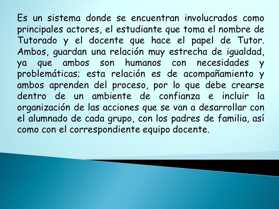 Es un sistema donde se encuentran involucrados como principales actores, el estudiante que toma el nombre de Tutorado y el docente que hace el papel de Tutor.
