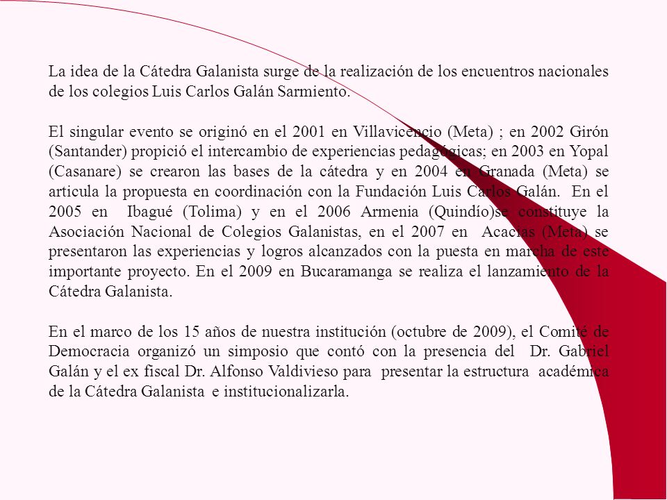 La idea de la Cátedra Galanista surge de la realización de los encuentros nacionales de los colegios Luis Carlos Galán Sarmiento.