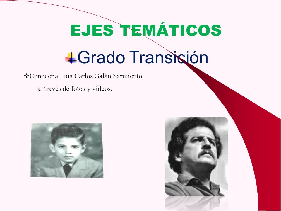 Grado Transición EJES TEMÁTICOS Conocer a Luis Carlos Galán Sarmiento