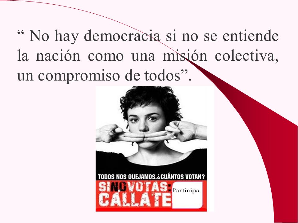 No hay democracia si no se entiende la nación como una misión colectiva, un compromiso de todos .