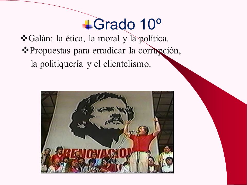 Grado 10º Galán: la ética, la moral y la política.