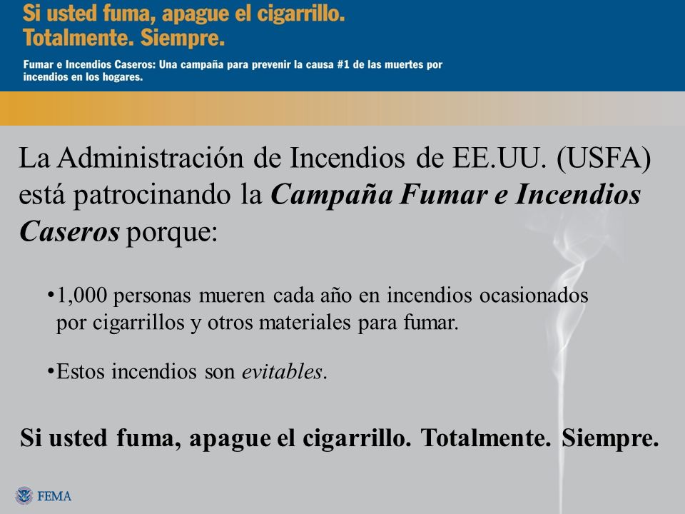 Si usted fuma, apague el cigarrillo. Totalmente. Siempre.