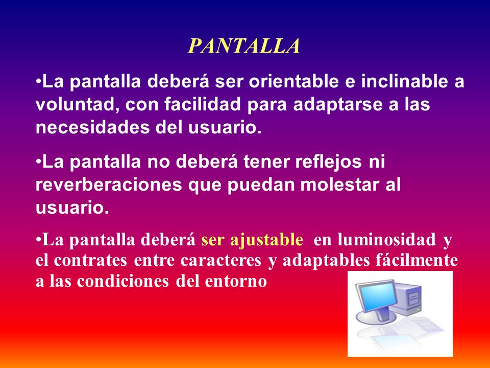 PANTALLA La pantalla deberá ser orientable e inclinable a voluntad, con facilidad para adaptarse a las necesidades del usuario.