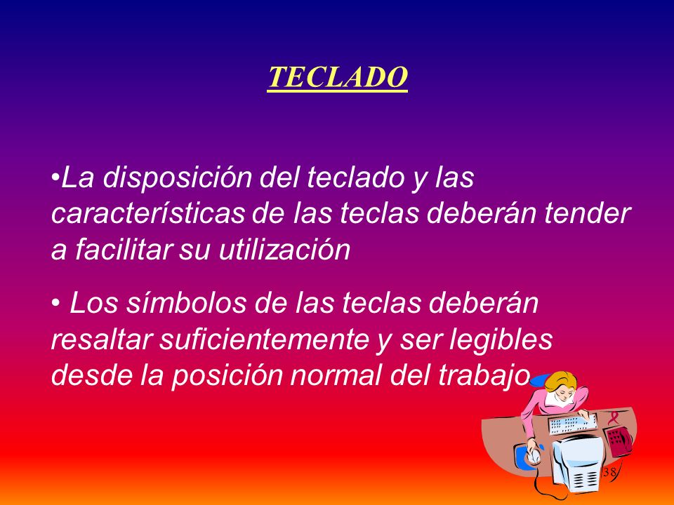 TECLADO La disposición del teclado y las características de las teclas deberán tender a facilitar su utilización.