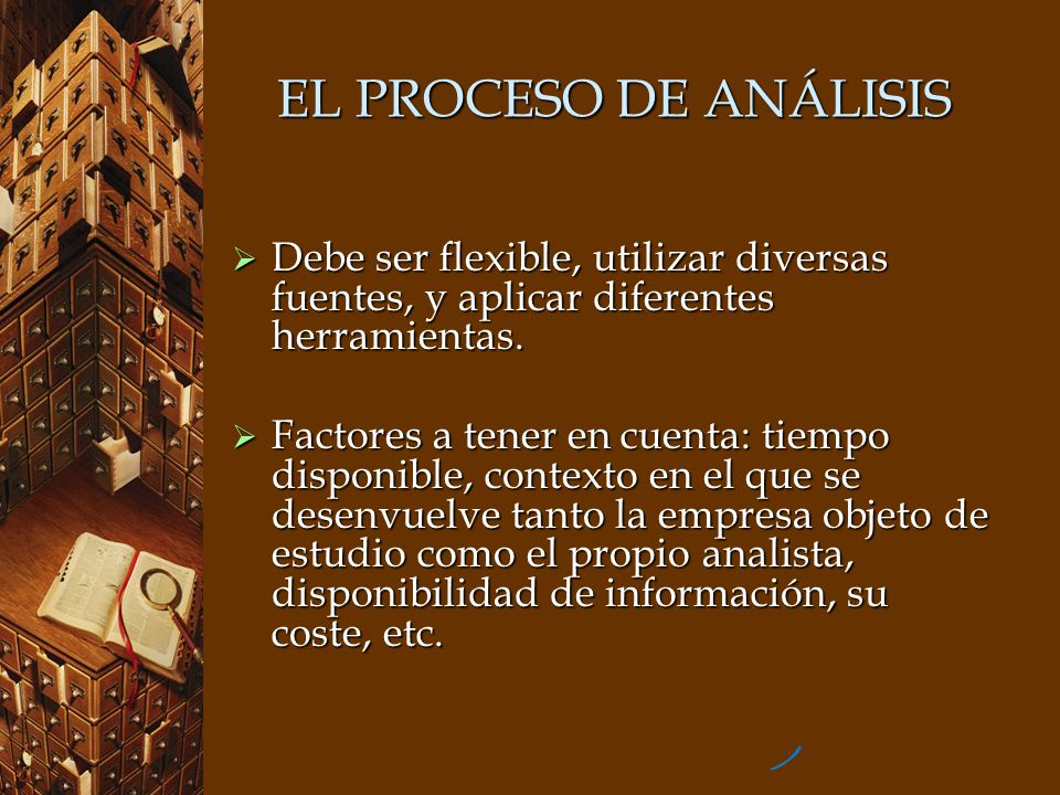 EL PROCESO DE ANÁLISIS Debe ser flexible, utilizar diversas fuentes, y aplicar diferentes herramientas.