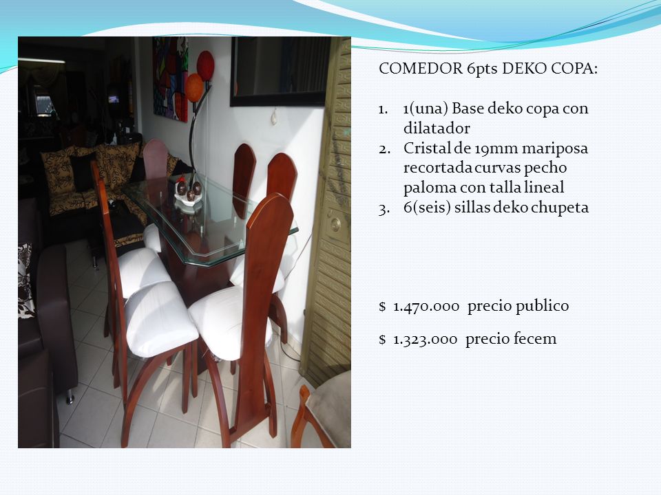 COMEDOR 6pts DEKO COPA: 1(una) Base deko copa con dilatador. Cristal de 19mm mariposa recortada curvas pecho paloma con talla lineal.