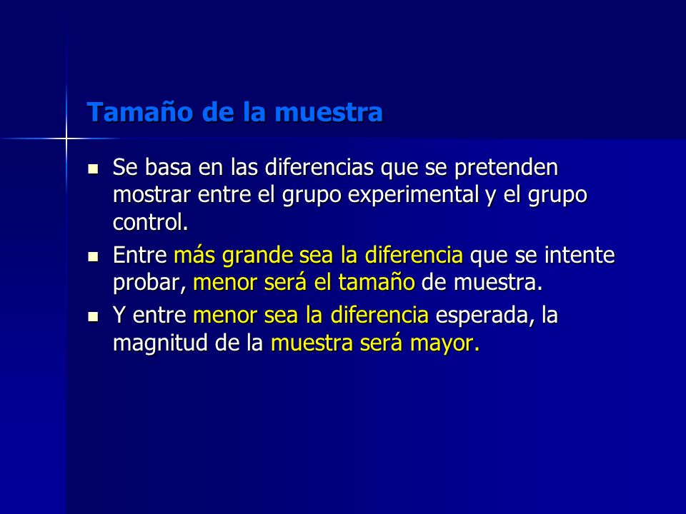 Tamaño de la muestra Se basa en las diferencias que se pretenden mostrar entre el grupo experimental y el grupo control.