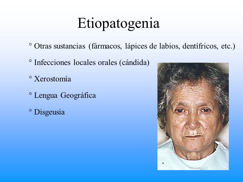 Etiopatogenia Otras sustancias (fármacos, lápices de labios, dentífricos, etc.) Infecciones locales orales (cándida)