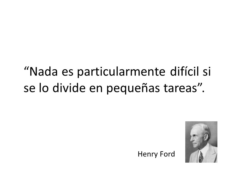 Nada es particularmente difícil si se lo divide en pequeñas tareas .