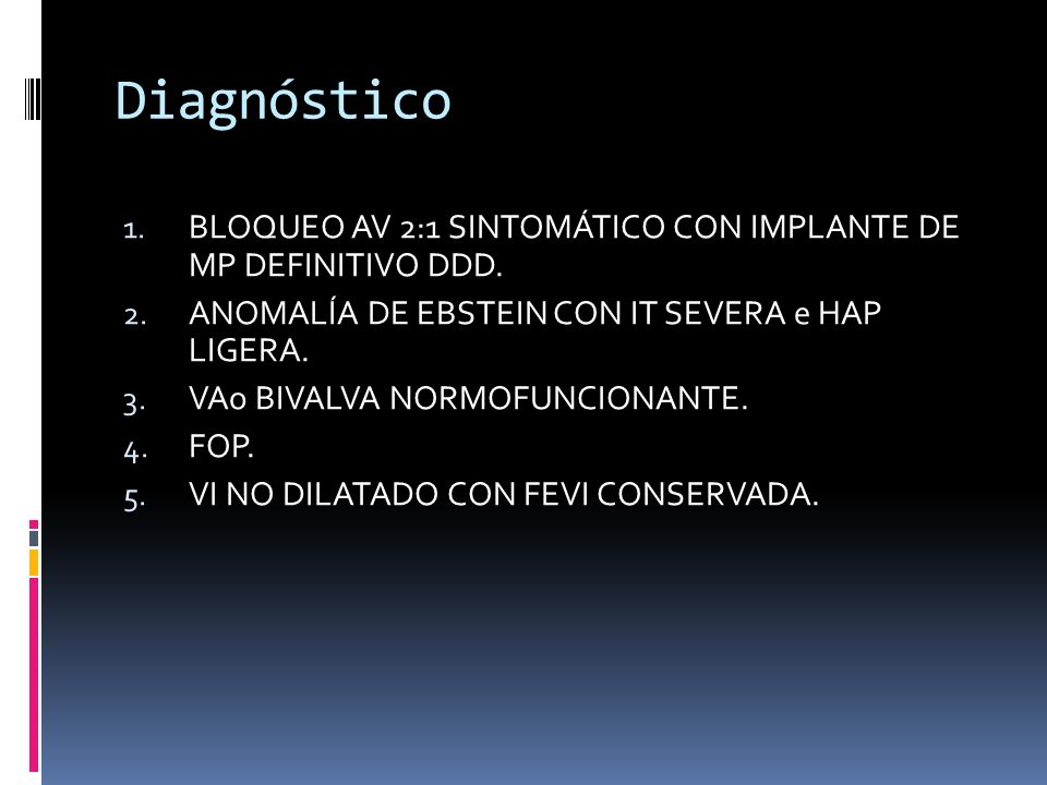 Diagnóstico BLOQUEO AV 2:1 SINTOMÁTICO CON IMPLANTE DE MP DEFINITIVO DDD. ANOMALÍA DE EBSTEIN CON IT SEVERA e HAP LIGERA.