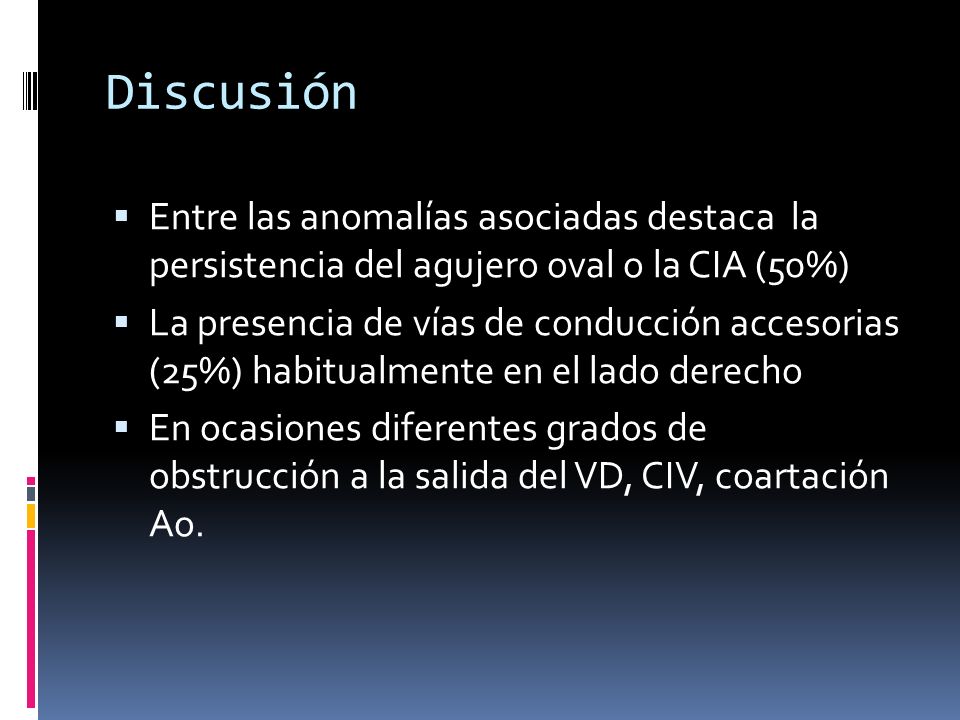 Discusión Entre las anomalías asociadas destaca la persistencia del agujero oval o la CIA (50%)