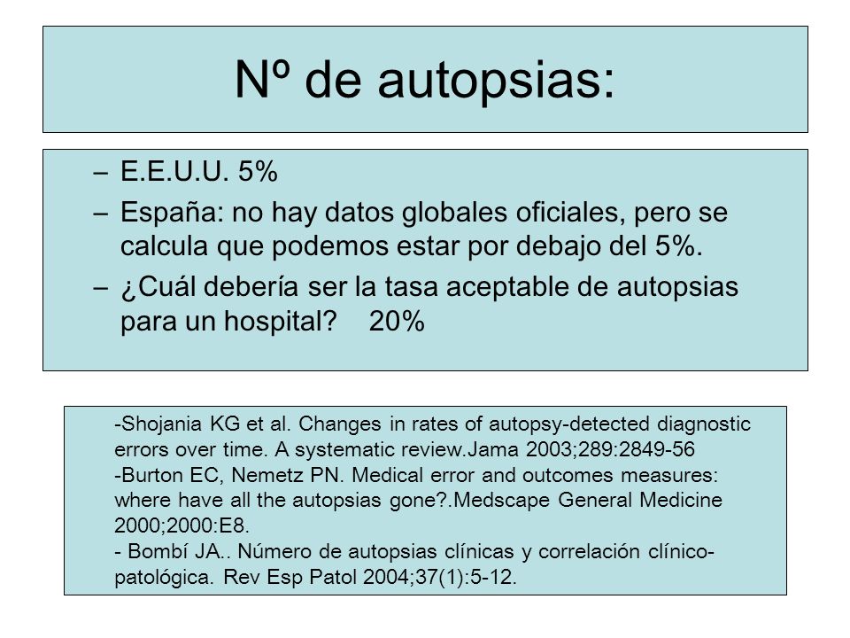 Nº de autopsias: E.E.U.U. 5% España: no hay datos globales oficiales, pero se calcula que podemos estar por debajo del 5%.