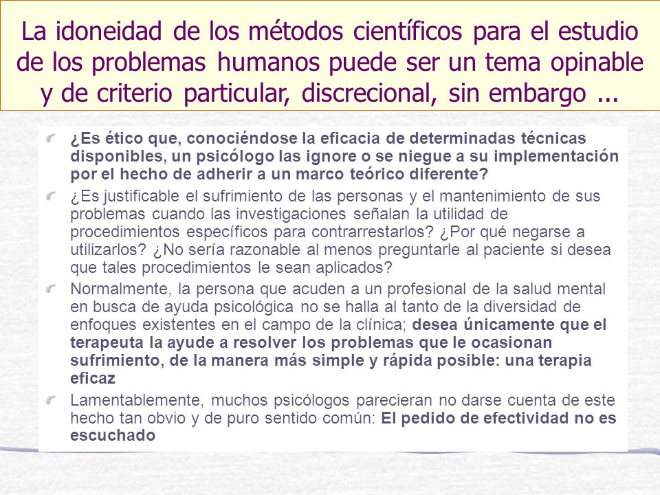 La idoneidad de los métodos científicos para el estudio de los problemas humanos puede ser un tema opinable y de criterio particular, discrecional, sin embargo ...