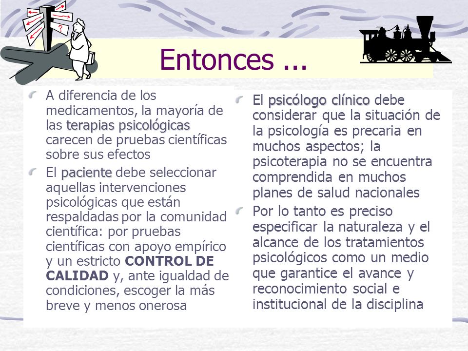 Entonces ... A diferencia de los medicamentos, la mayoría de las terapias psicológicas carecen de pruebas científicas sobre sus efectos.