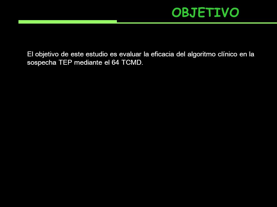 OBJETIVO El objetivo de este estudio es evaluar la eficacia del algoritmo clínico en la sospecha TEP mediante el 64 TCMD.