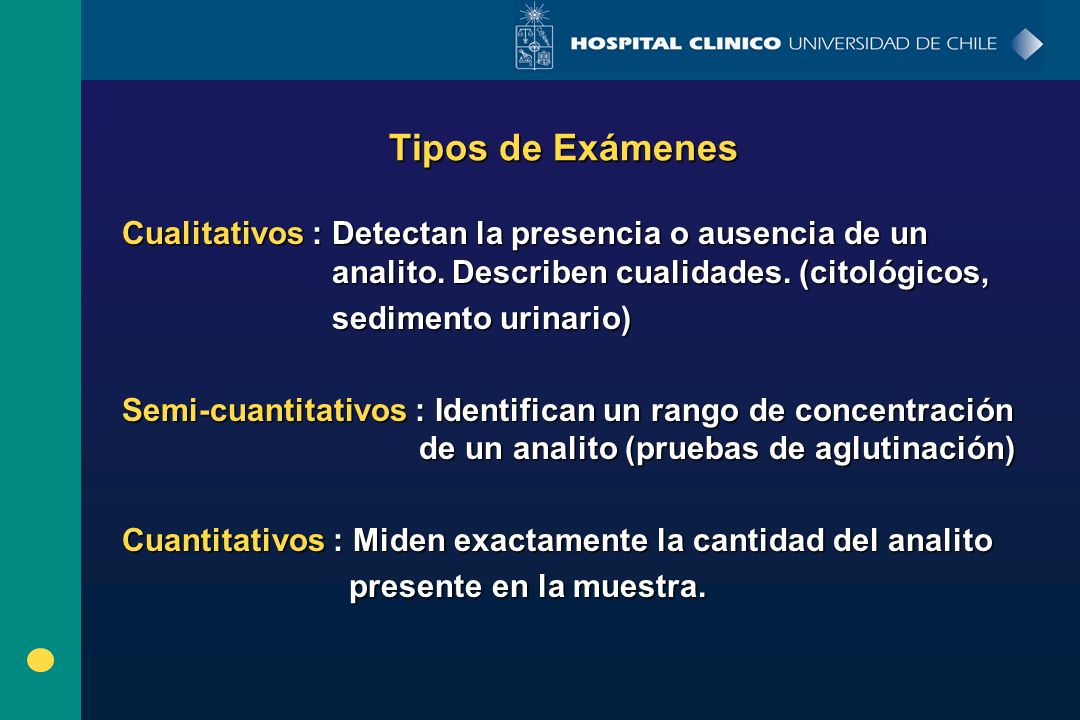 Tipos de Exámenes Cualitativos : Detectan la presencia o ausencia de un analito. Describen cualidades. (citológicos,