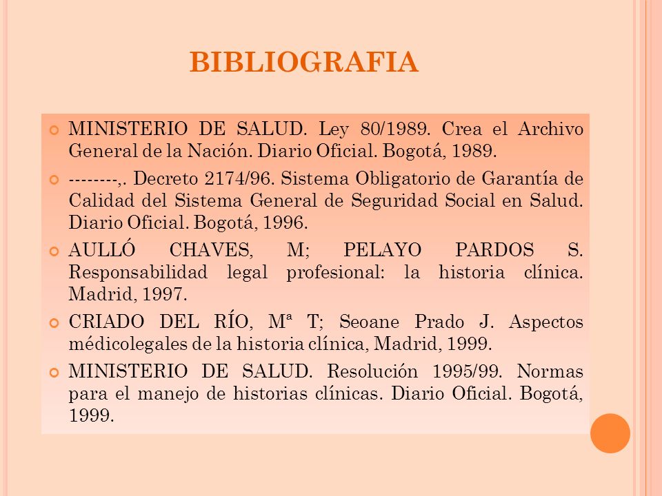 BIBLIOGRAFIA MINISTERIO DE SALUD. Ley 80/1989. Crea el Archivo General de la Nación. Diario Oficial. Bogotá,