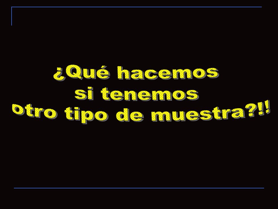 ¿Qué hacemos si tenemos otro tipo de muestra !! 33
