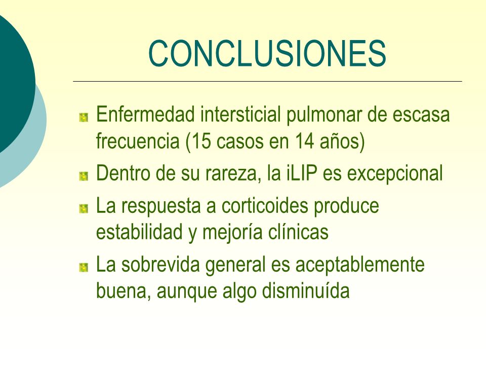 CONCLUSIONES Enfermedad intersticial pulmonar de escasa frecuencia (15 casos en 14 años) Dentro de su rareza, la iLIP es excepcional.