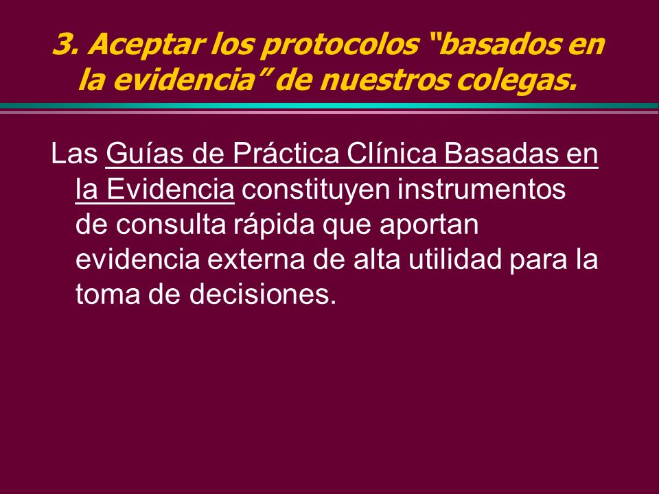 3. Aceptar los protocolos basados en la evidencia de nuestros colegas.