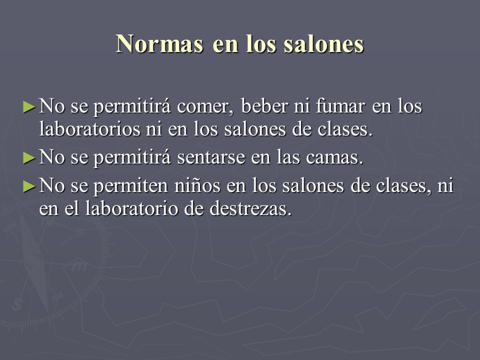 Normas en los salones No se permitirá comer, beber ni fumar en los laboratorios ni en los salones de clases.