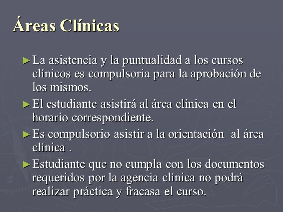 Áreas Clínicas La asistencia y la puntualidad a los cursos clínicos es compulsoria para la aprobación de los mismos.