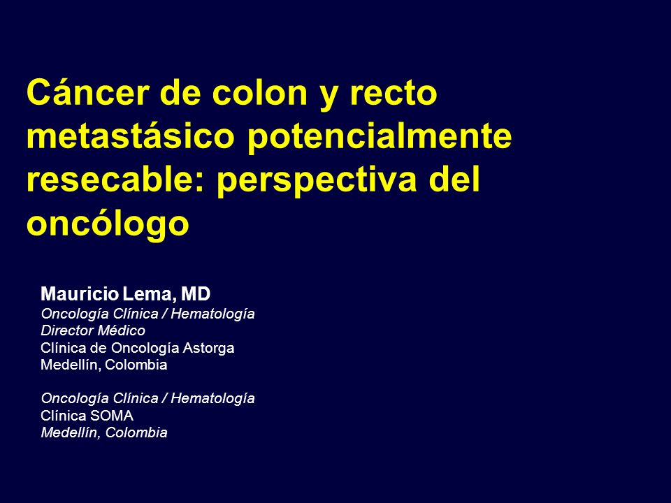 Cáncer de colon y recto metastásico potencialmente resecable: perspectiva del oncólogo