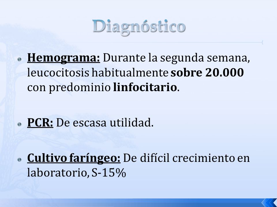 Diagnóstico Hemograma: Durante la segunda semana, leucocitosis habitualmente sobre con predominio linfocitario.