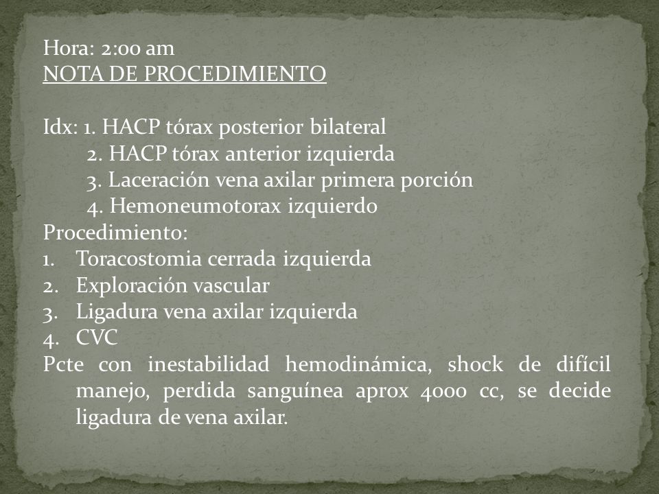 Hora: 2:00 am NOTA DE PROCEDIMIENTO. Idx: 1. HACP tórax posterior bilateral. 2. HACP tórax anterior izquierda.