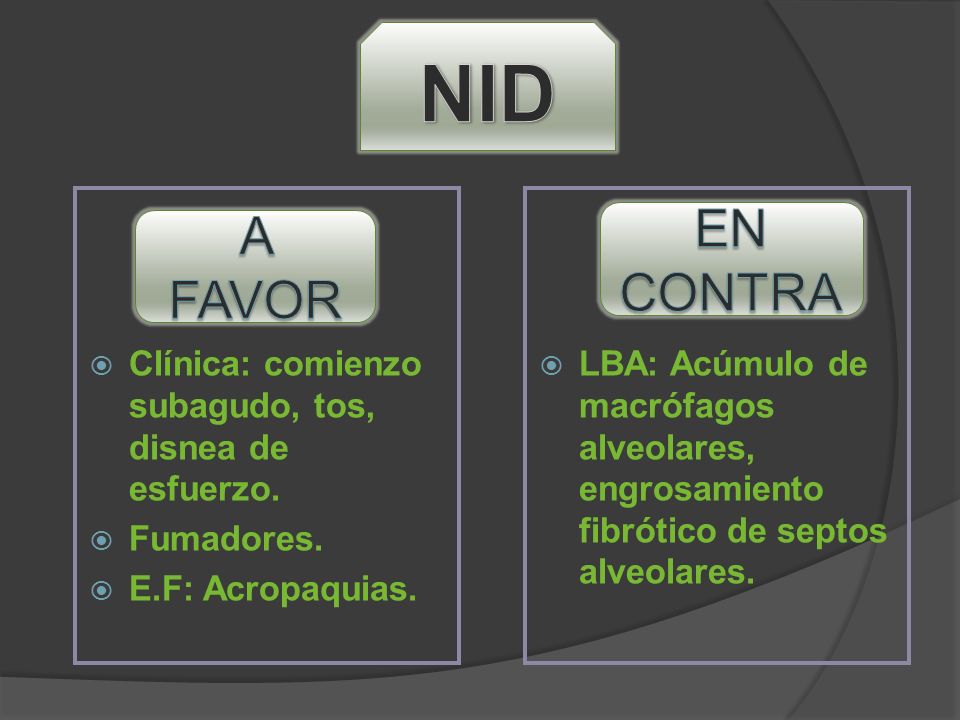 NID Clínica: comienzo subagudo, tos, disnea de esfuerzo. Fumadores. E.F: Acropaquias.