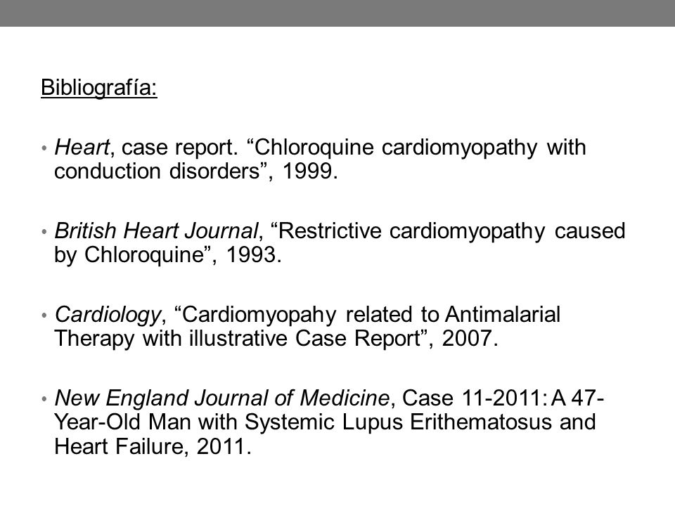 Bibliografía: Heart, case report. Chloroquine cardiomyopathy with conduction disorders ,