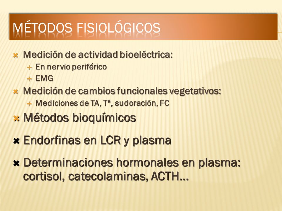 Métodos fisiológicos Métodos bioquímicos Endorfinas en LCR y plasma