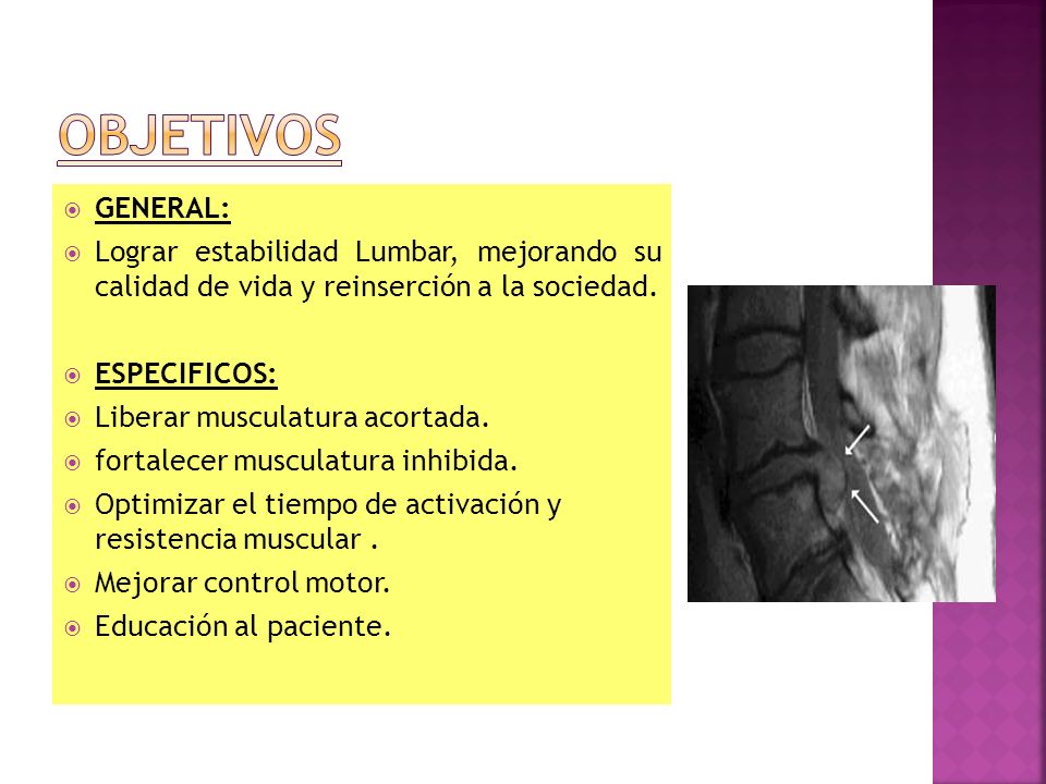OBJETIVOS GENERAL: Lograr estabilidad Lumbar, mejorando su calidad de vida y reinserción a la sociedad.