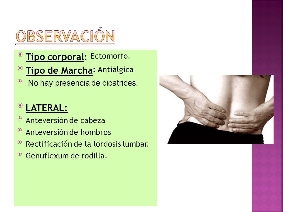 OBSERVACIÓN Tipo corporal: Ectomorfo. Tipo de Marcha: Antiálgica