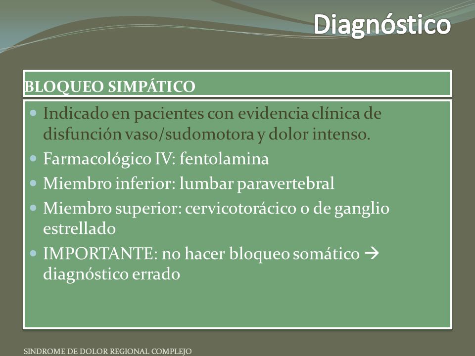 Diagnóstico BLOQUEO SIMPÁTICO. Indicado en pacientes con evidencia clínica de disfunción vaso/sudomotora y dolor intenso.