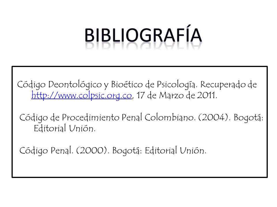 biBLIOGRAFÍA Código Deontológico y Bioético de Psicología. Recuperado de de Marzo de
