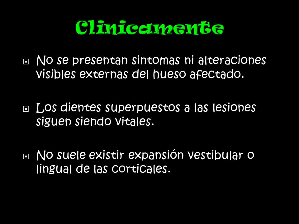 Clinicamente No se presentan sintomas ni alteraciones visibles externas del hueso afectado.