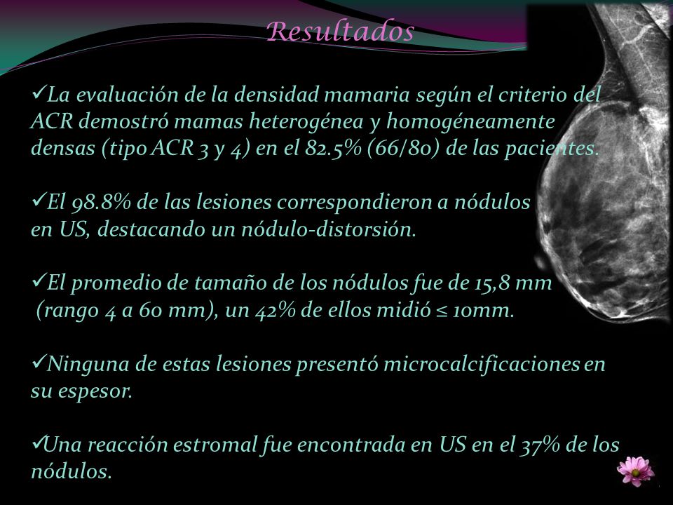 Resultados La evaluación de la densidad mamaria según el criterio del ACR demostró mamas heterogénea y homogéneamente.