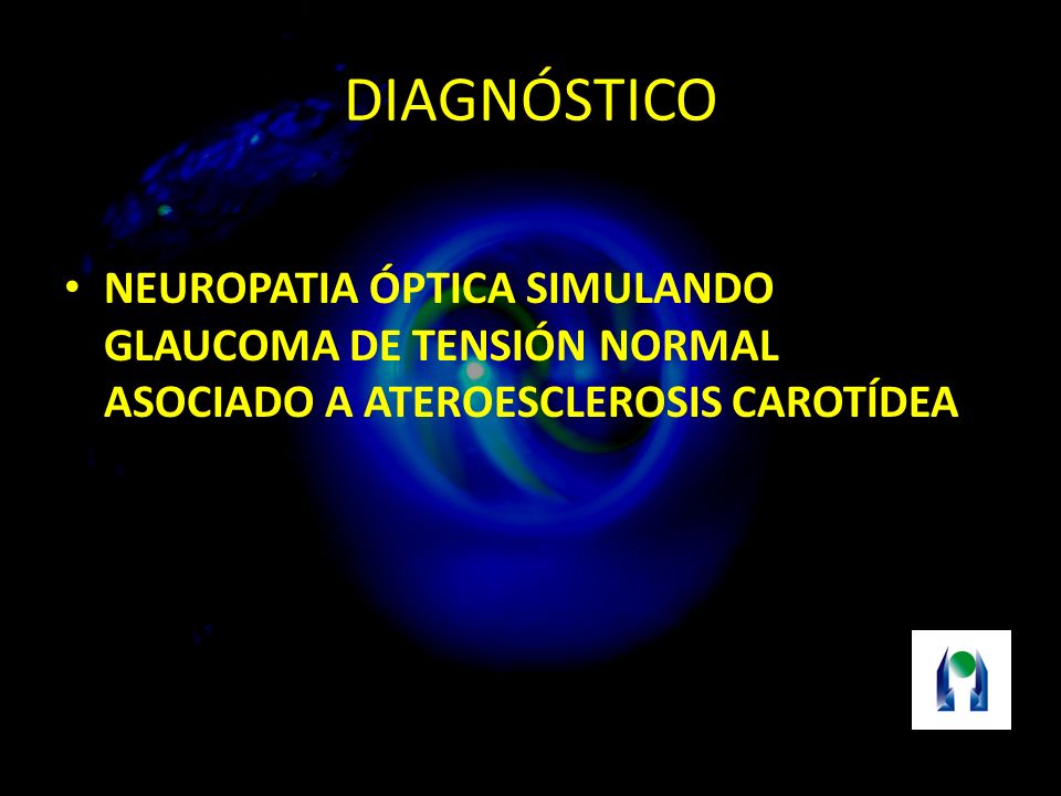 DIAGNÓSTICO NEUROPATIA ÓPTICA SIMULANDO GLAUCOMA DE TENSIÓN NORMAL ASOCIADO A ATEROESCLEROSIS CAROTÍDEA.