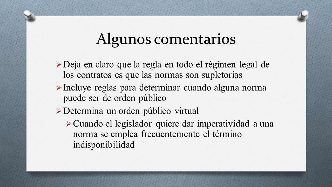 Algunos comentarios Deja en claro que la regla en todo el régimen legal de los contratos es que las normas son supletorias.